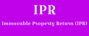 Immovable Property Return (IPR)